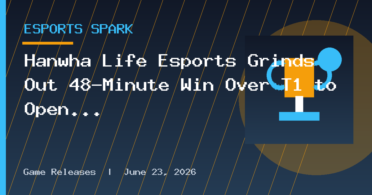 Hanwha Life Esports Grinds Out 48-Minute Win Over T1 to Open LCK Finals