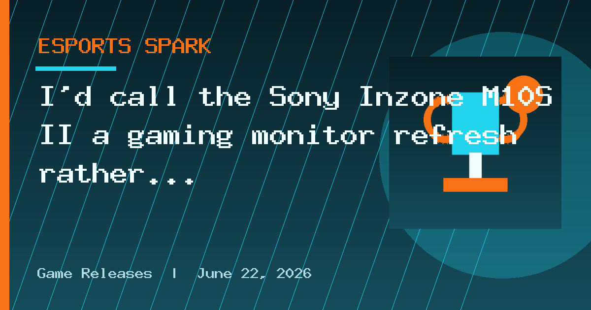 I’d call the Sony Inzone M10S II a gaming monitor refresh rather than