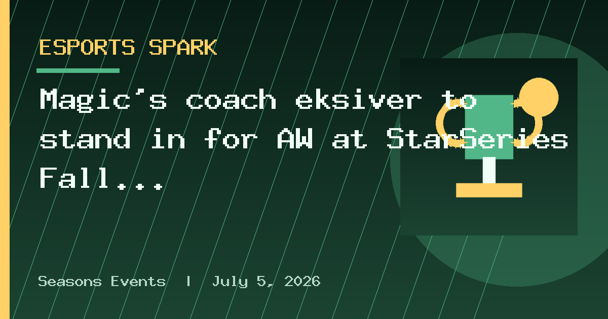 Magic’s coach eksiver to stand in for AW at StarSeries Fall Barcelona