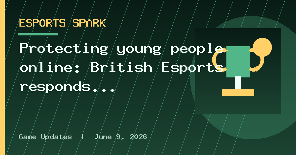 Protecting young people online: British Esports responds to the latest