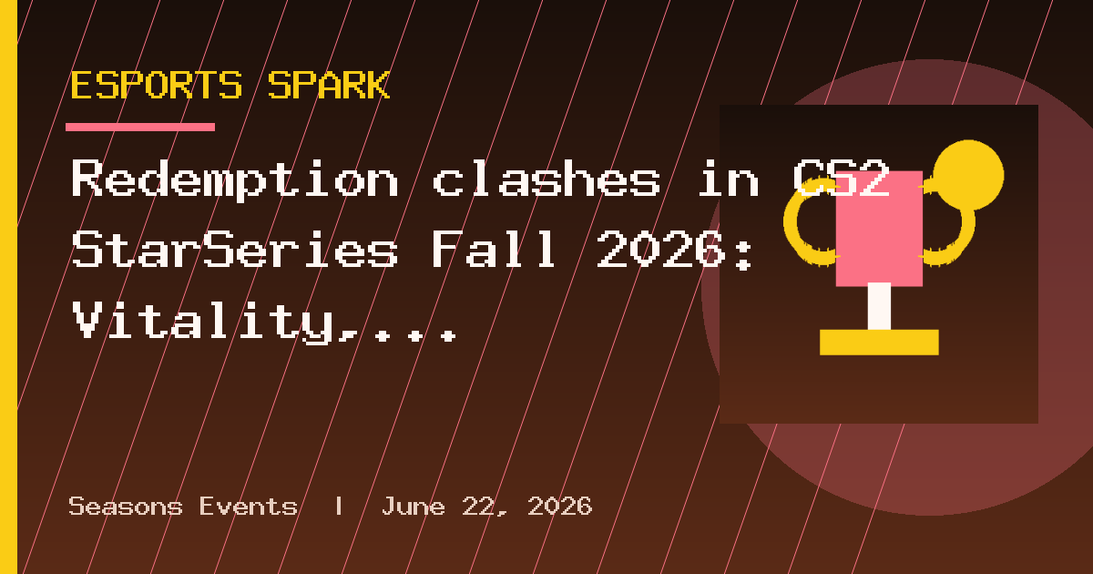 Redemption clashes in CS2 StarSeries Fall 2026: Vitality, NAVI, MOUZ, FURIA
