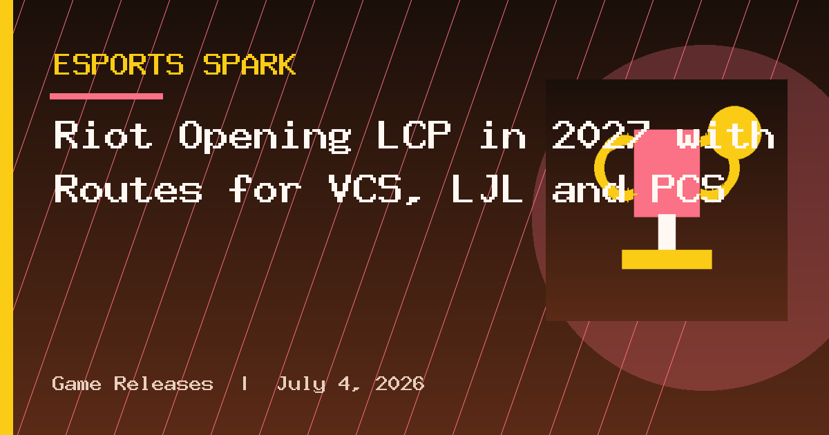 Riot Opening LCP in 2027 with Routes for VCS, LJL and PCS