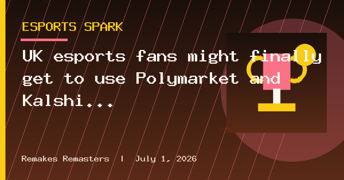 UK esports fans might finally get to use Polymarket and Kalshi without a VPN