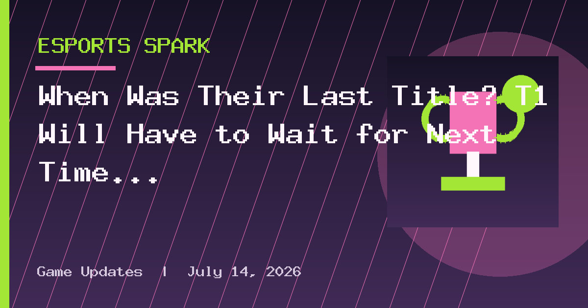 When Was Their Last Title? T1 Will Have to Wait for Next Time